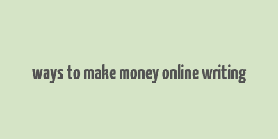 ways to make money online writing