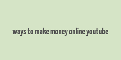 ways to make money online youtube