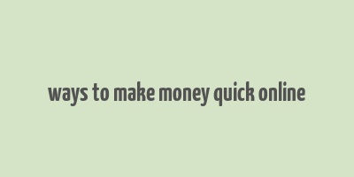 ways to make money quick online