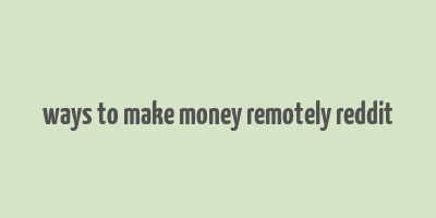 ways to make money remotely reddit