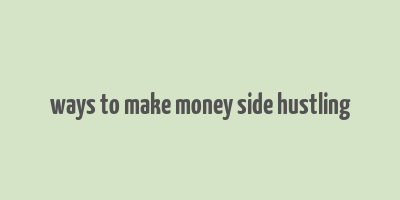 ways to make money side hustling