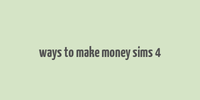 ways to make money sims 4