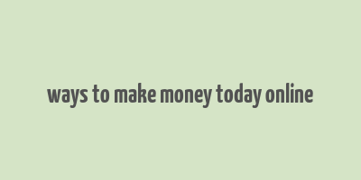 ways to make money today online