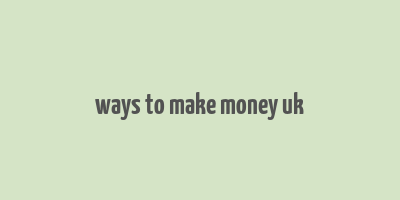 ways to make money uk