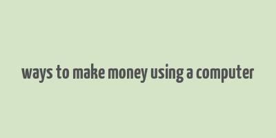 ways to make money using a computer