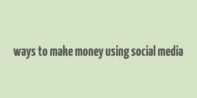 ways to make money using social media