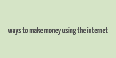 ways to make money using the internet