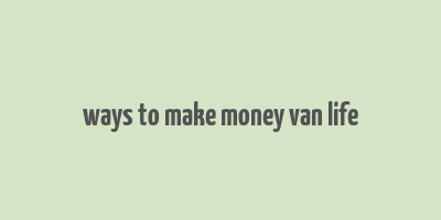 ways to make money van life