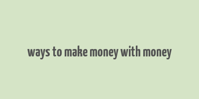 ways to make money with money