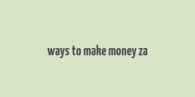 ways to make money za