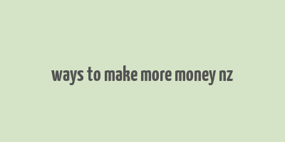 ways to make more money nz