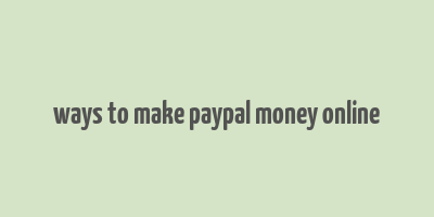 ways to make paypal money online