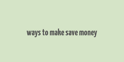 ways to make save money