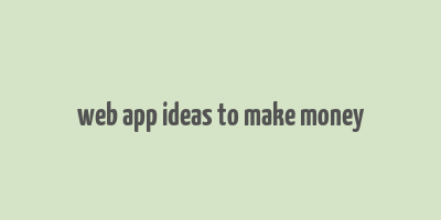 web app ideas to make money