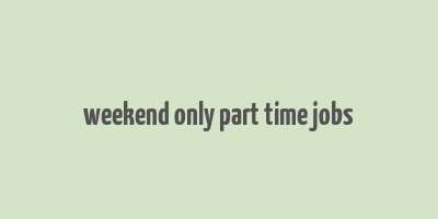 weekend only part time jobs