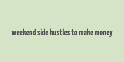 weekend side hustles to make money