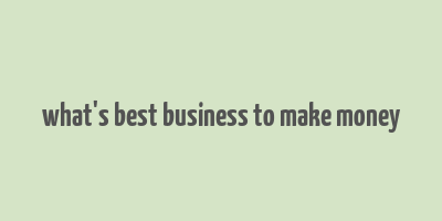 what's best business to make money