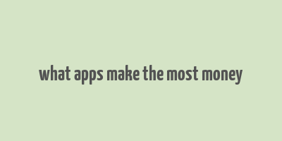 what apps make the most money