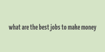 what are the best jobs to make money