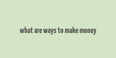 what are ways to make money