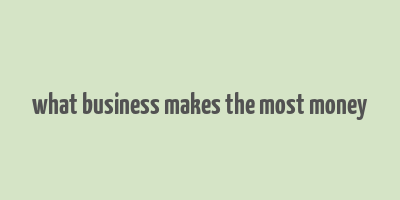 what business makes the most money