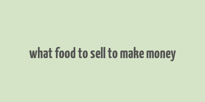 what food to sell to make money