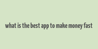 what is the best app to make money fast