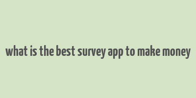 what is the best survey app to make money