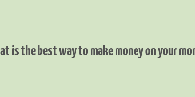 what is the best way to make money on your money