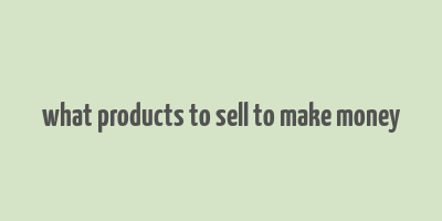 what products to sell to make money