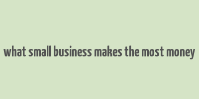 what small business makes the most money