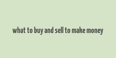 what to buy and sell to make money