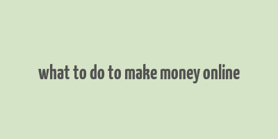 what to do to make money online