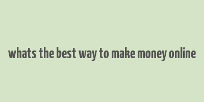 whats the best way to make money online