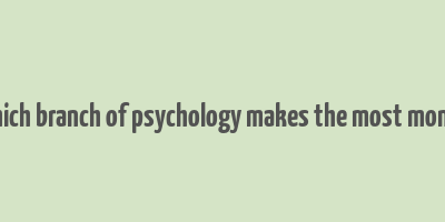 which branch of psychology makes the most money