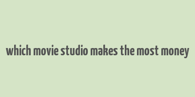 which movie studio makes the most money