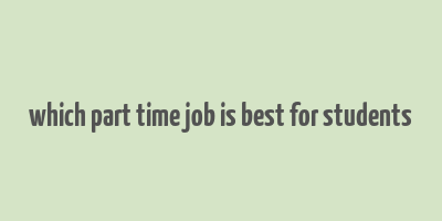 which part time job is best for students