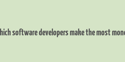 which software developers make the most money