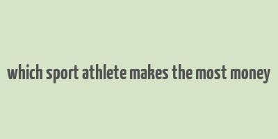 which sport athlete makes the most money