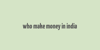 who make money in india