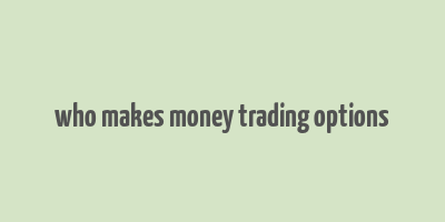 who makes money trading options