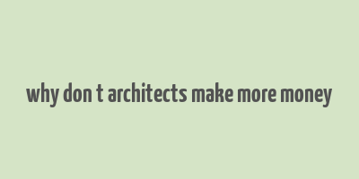 why don t architects make more money