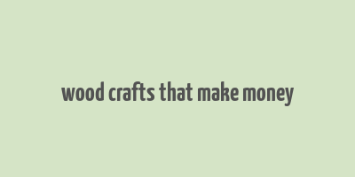 wood crafts that make money