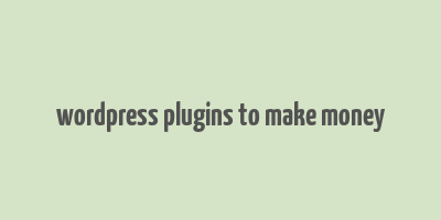 wordpress plugins to make money