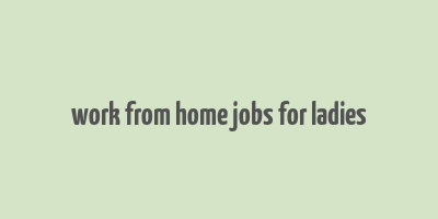 work from home jobs for ladies