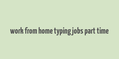 work from home typing jobs part time