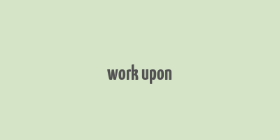 work upon