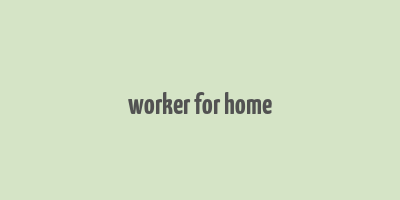 worker for home