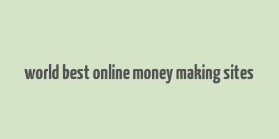 world best online money making sites