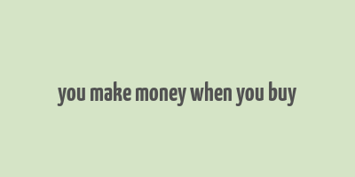 you make money when you buy